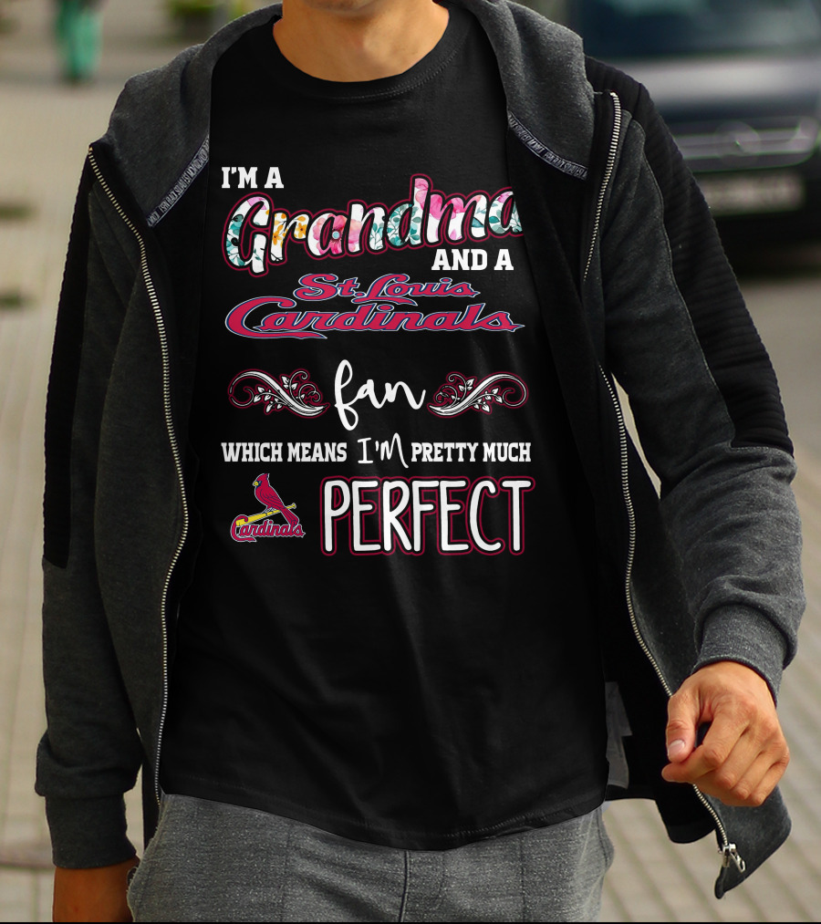 I'm A Grandma And A St. Louis Cardinals Fan Which Means I'm Pretty Much Perfect T-Shirt