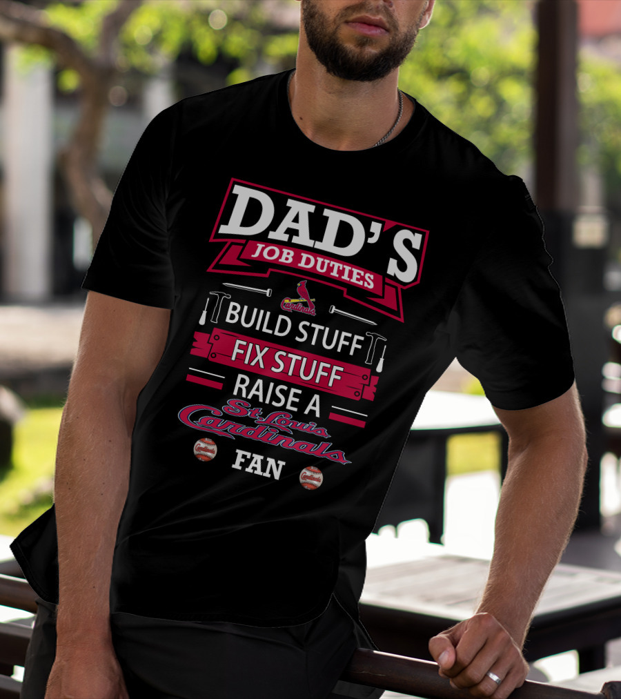 Dad's Job Duties Build Stuff Fix Stuff Raise A St. Louis Cardinals Fan T-Shirt