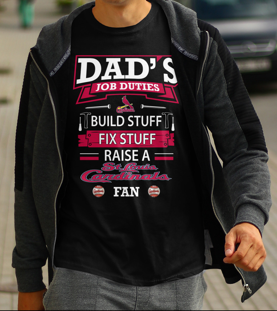 Dad's Job Duties Build Stuff Fix Stuff Raise A St. Louis Cardinals Fan T-Shirt