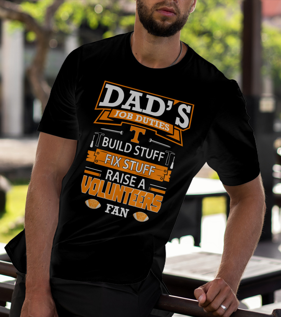 Dad's Job Duties Build Stuff Fix Stuff Raise A Tennessee Volunteers Fan T-Shirt