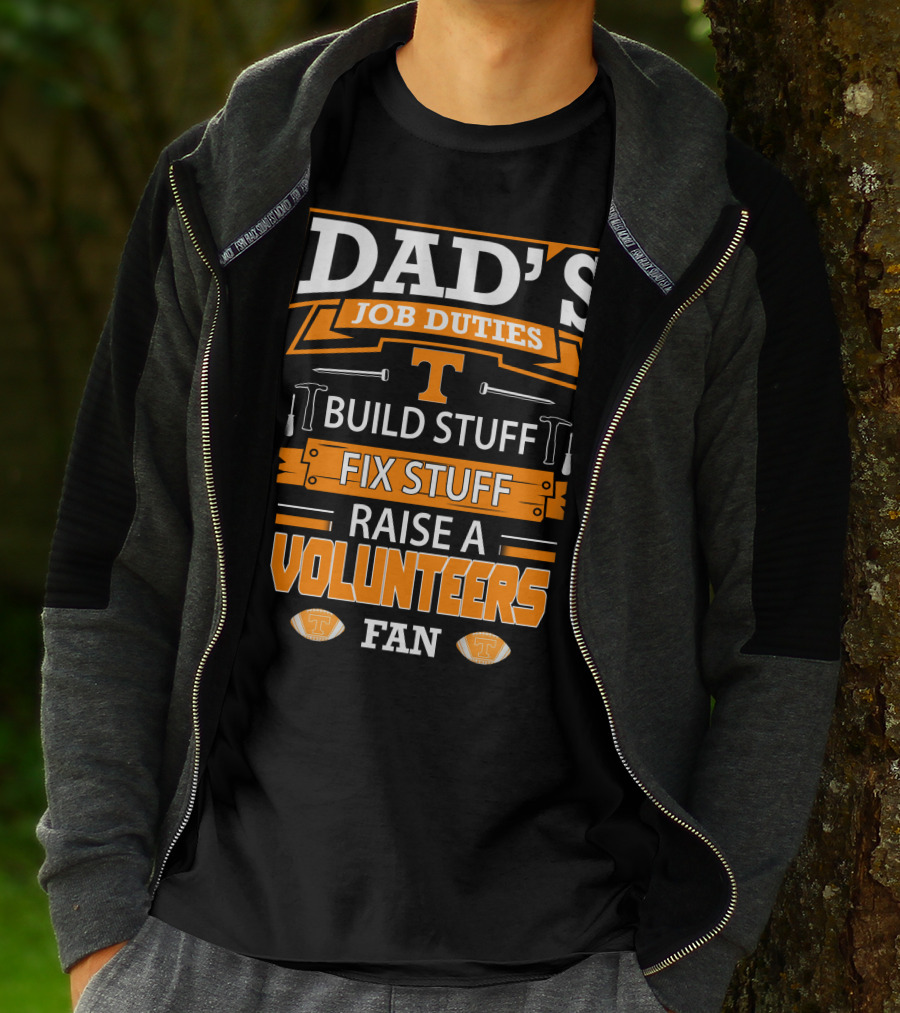 Dad's Job Duties Build Stuff Fix Stuff Raise A Tennessee Volunteers Fan T-Shirt