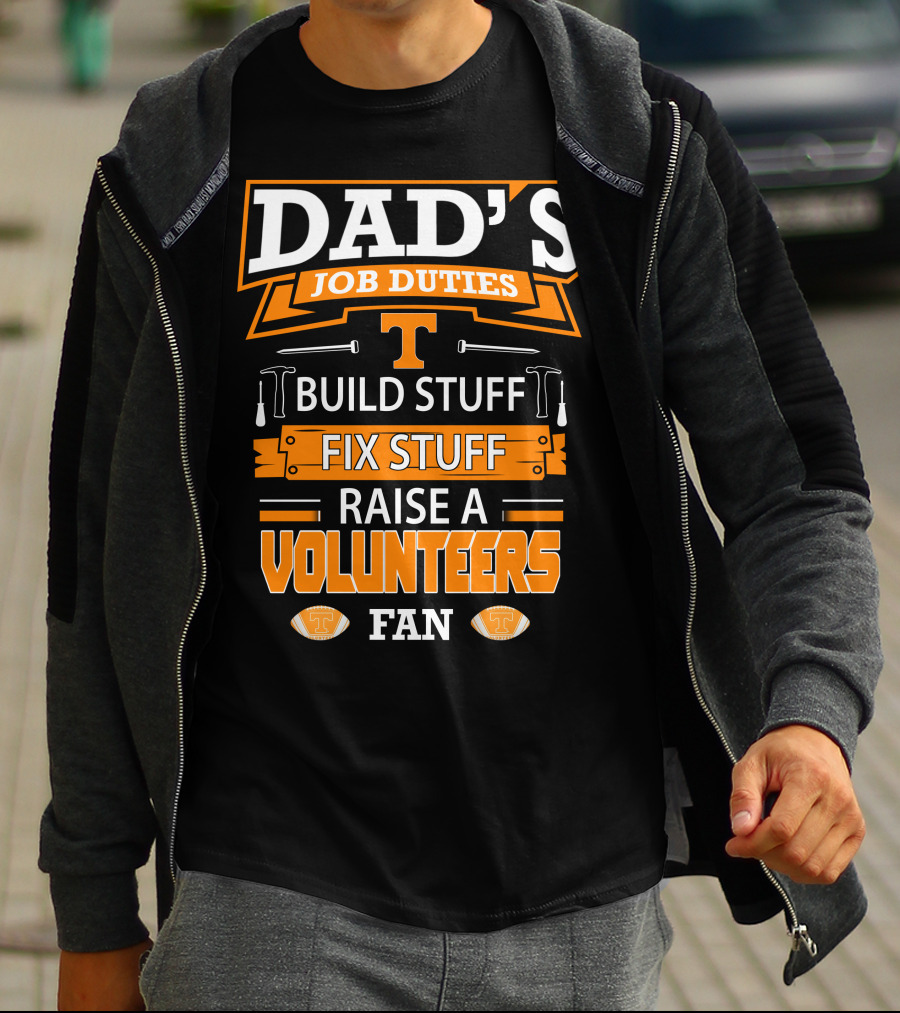 Dad's Job Duties Build Stuff Fix Stuff Raise A Tennessee Volunteers Fan T-Shirt
