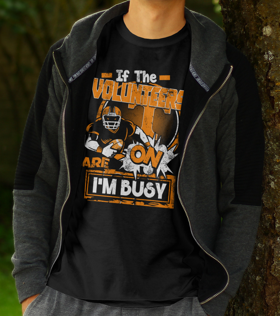 If The Volunteers Are On I'm Busy T-Shirt