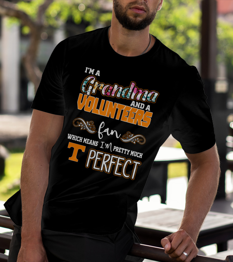I'm A Grandma And A Volunteers Fan Which Means I'm Pretty Much T Perfect T-Shirt
