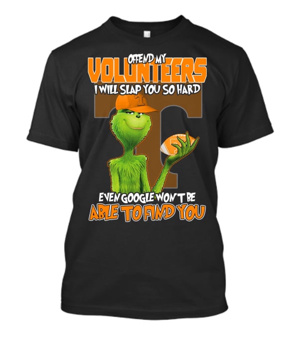 Offend My Volunteers Grinch I Will Slap You So Hard Even Google Won't Be Able To Find You T-Shirt