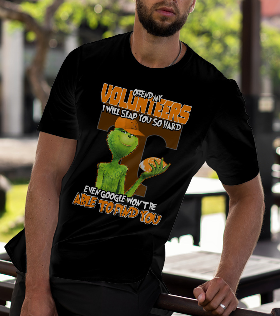 Offend My Volunteers Grinch I Will Slap You So Hard Even Google Won't Be Able To Find You T-Shirt