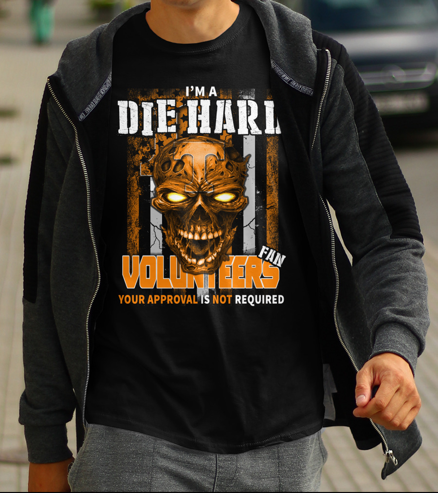 I'm A Die Hard Fan Tennessee Volunteers Your Approval Is Not Required T-Shirt