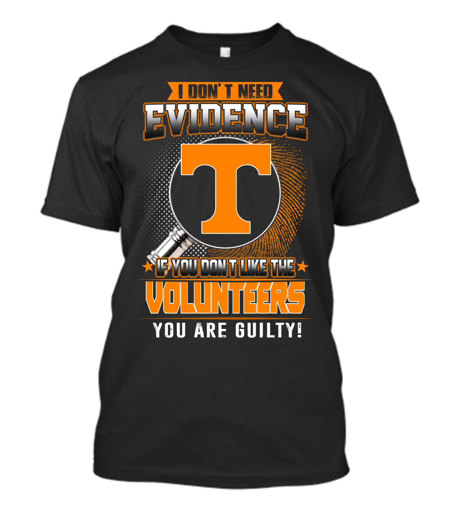I Don't Need Evidence If You Don't Like The Volunteers You Are Guilty T-Shirt