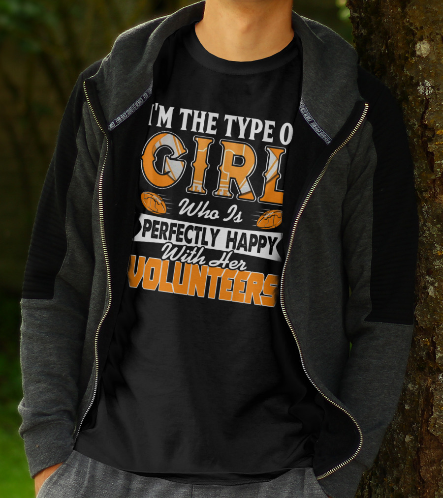 I'm The Type Of Girl Who Is Perfectly Happy With Her Tennessee Volunteers T-Shirt