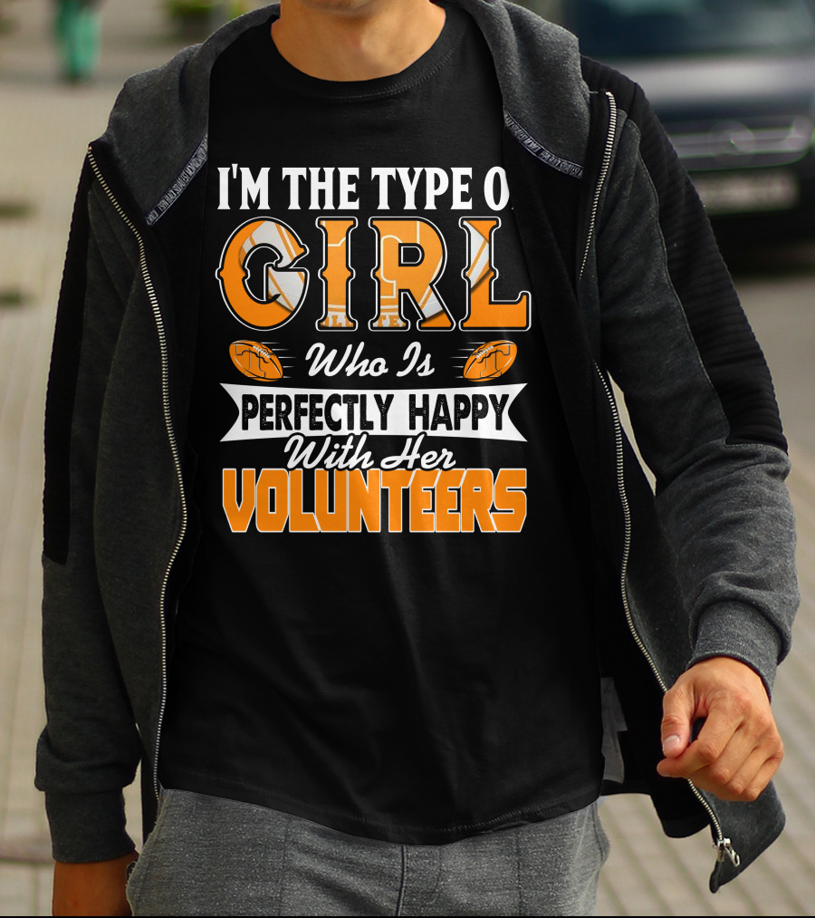 I'm The Type Of Girl Who Is Perfectly Happy With Her Tennessee Volunteers T-Shirt
