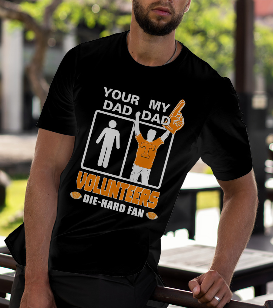Your Dad My Dad Volunteers Die-Hard Fan T-Shirt