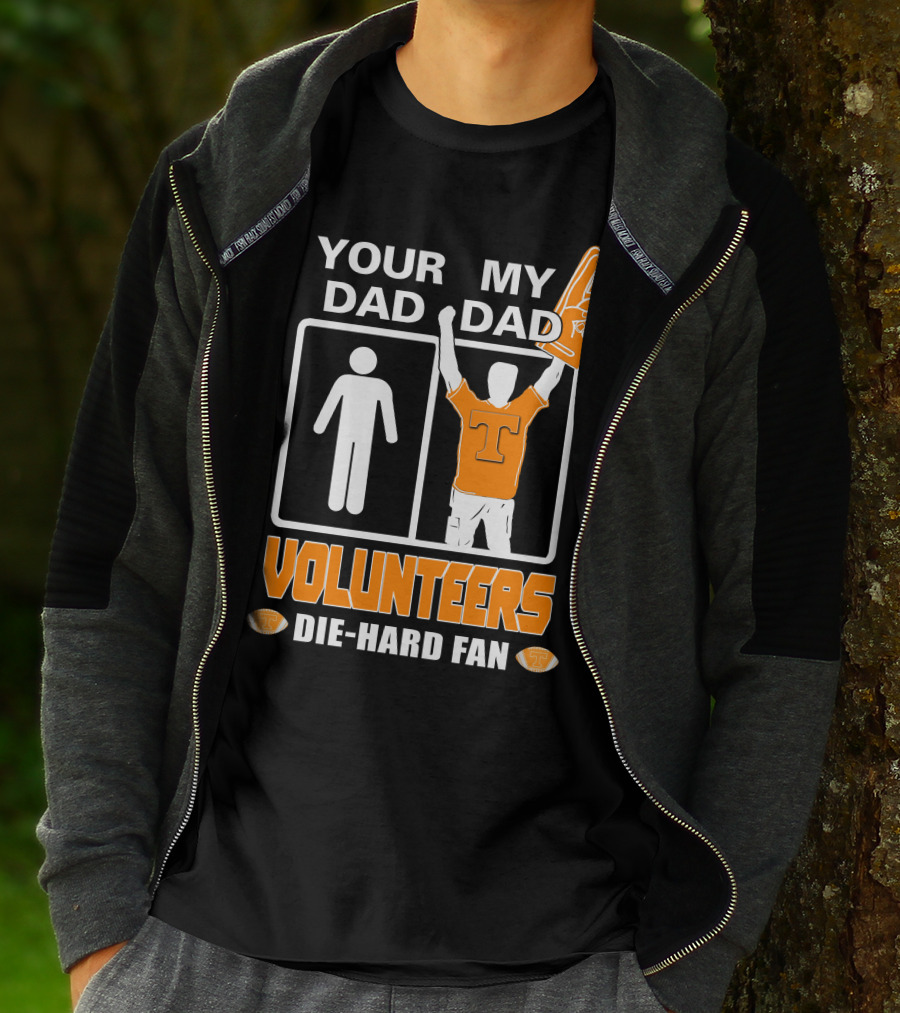Your Dad My Dad Volunteers Die-Hard Fan T-Shirt