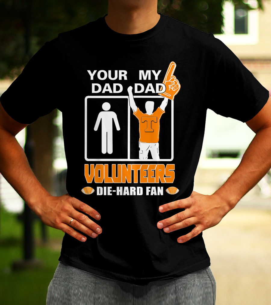 Your Dad My Dad Volunteers Die-Hard Fan T-Shirt