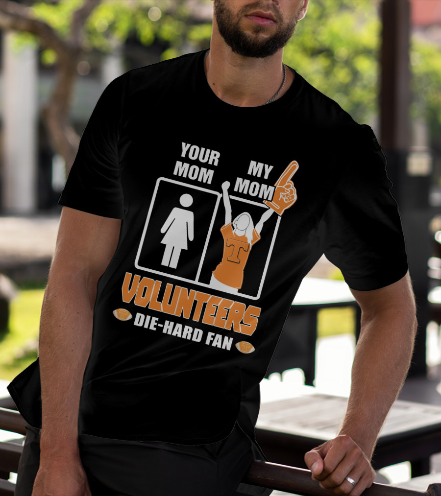 YOUR MOM MY MOM VOLUNTEERS DIE-HARD FAN T-Shirt