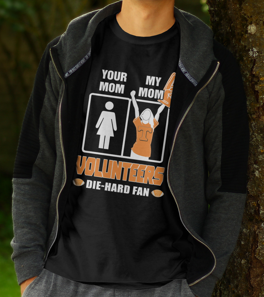 YOUR MOM MY MOM VOLUNTEERS DIE-HARD FAN T-Shirt