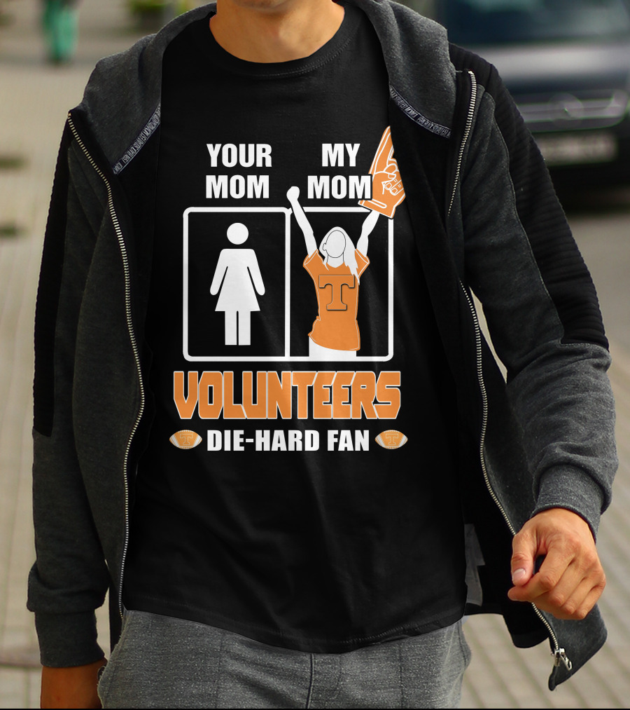 YOUR MOM MY MOM VOLUNTEERS DIE-HARD FAN T-Shirt