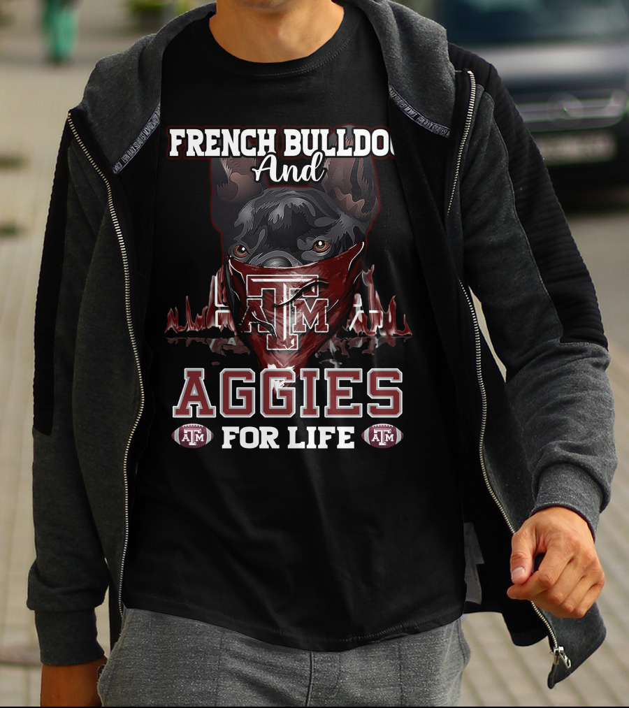 French Bulldog And Texas A&M Aggies For Life T-Shirt