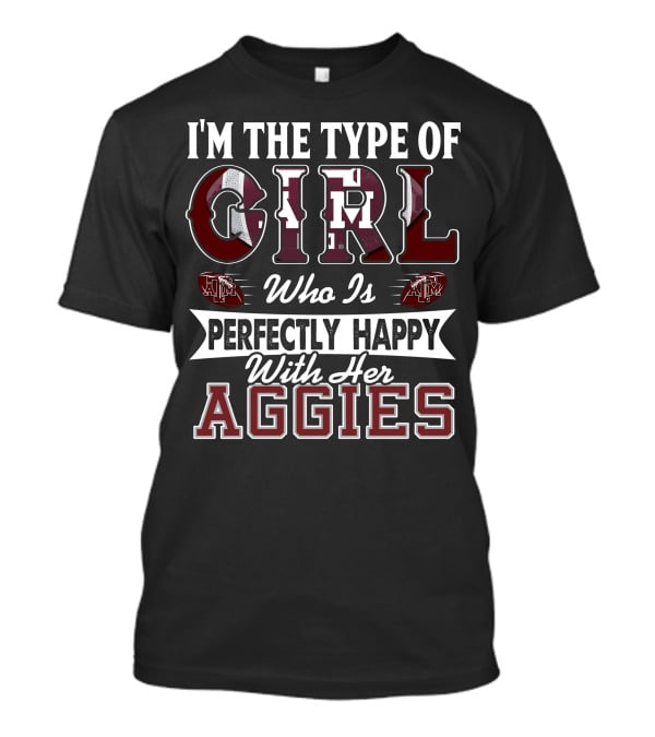 I'm The Type Of Girl Who Is Perfectly Happy With Her Texas A&M Aggies T-Shirt