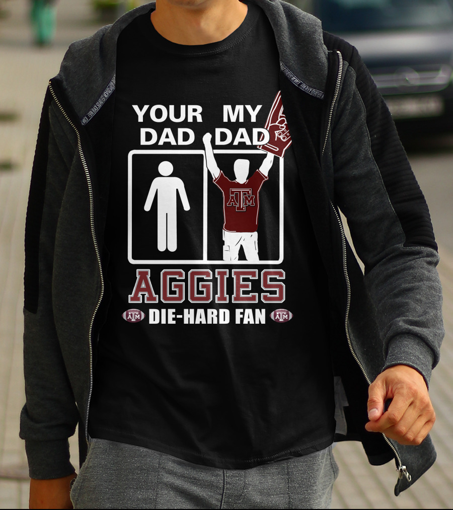 Your Dad My Dad Texas A&M Aggies Die-Hard Fan T-Shirt