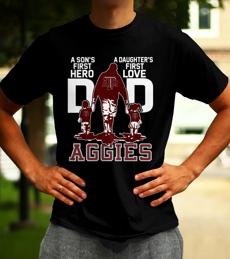 A Son's First Hero Dad A Daughter's First Love Texas A&M Aggies T-Shirt