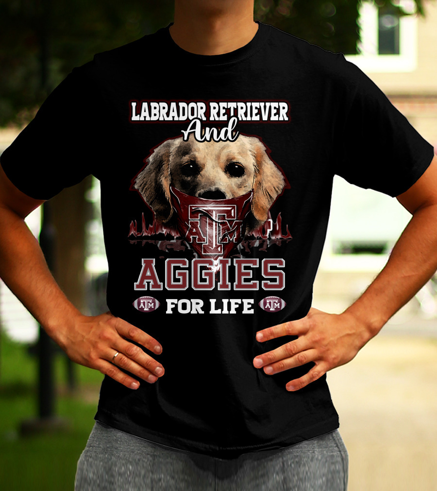 Labrador Retriever And Texas A&M Aggies For Life T-Shirt