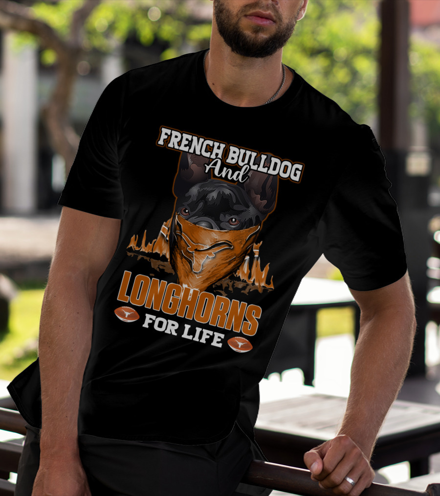 French Bulldog And Longhorns For Life T-Shirt