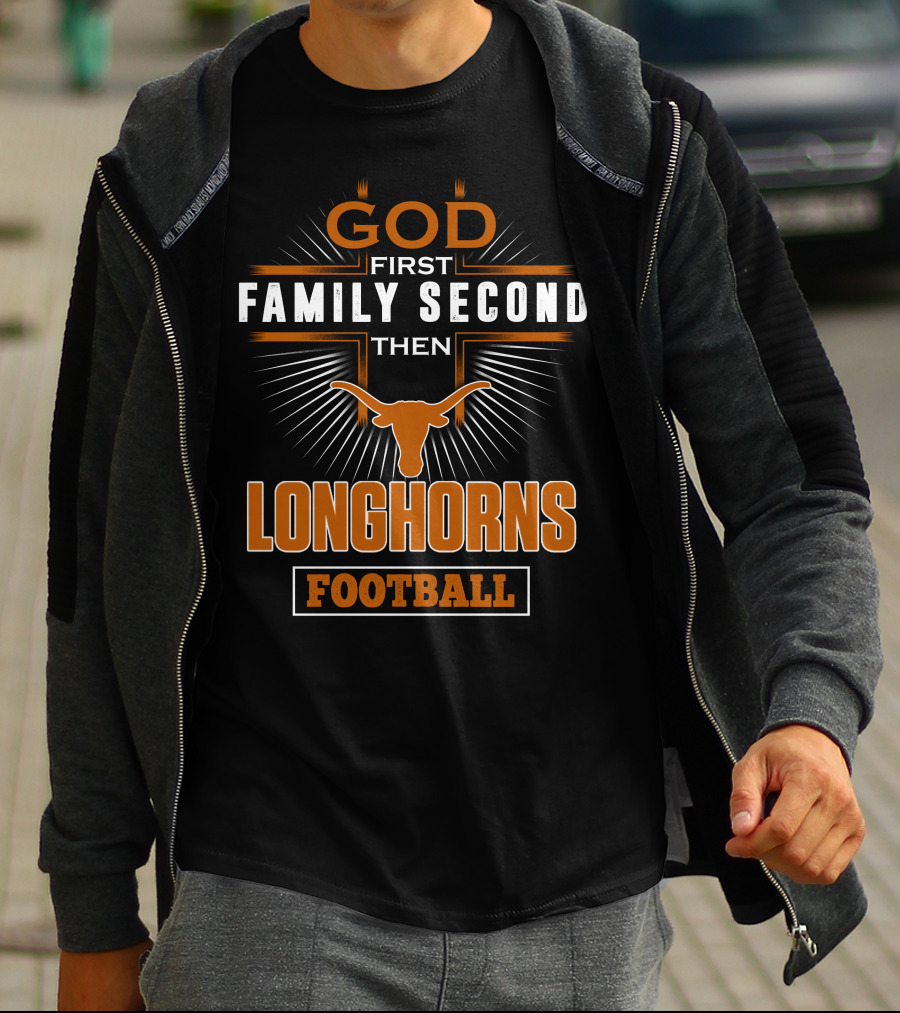 God First Family Second Then Longhorns Football T-Shirt