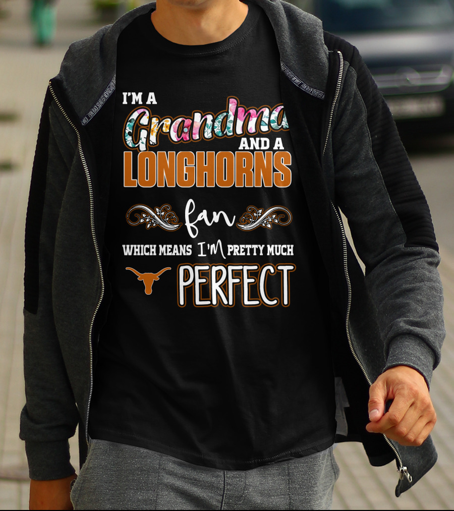 I'm A Grandma And A Longhorns Fan Which Means I'm Pretty Much Perfect T-Shirt