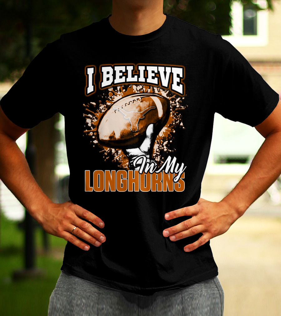 I Believe In My Texas Longhorns Football T-Shirt
