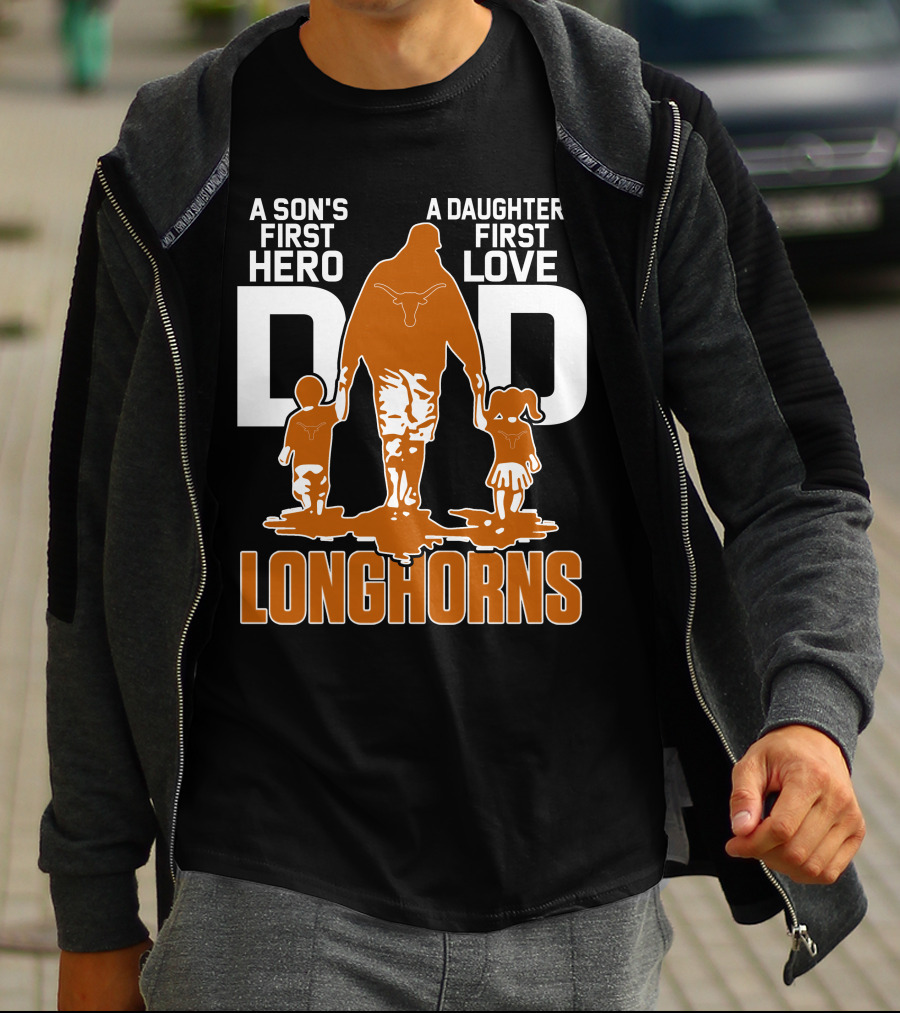 A Son's First Hero Dad A Daughter's First Love Longhorns T-Shirt