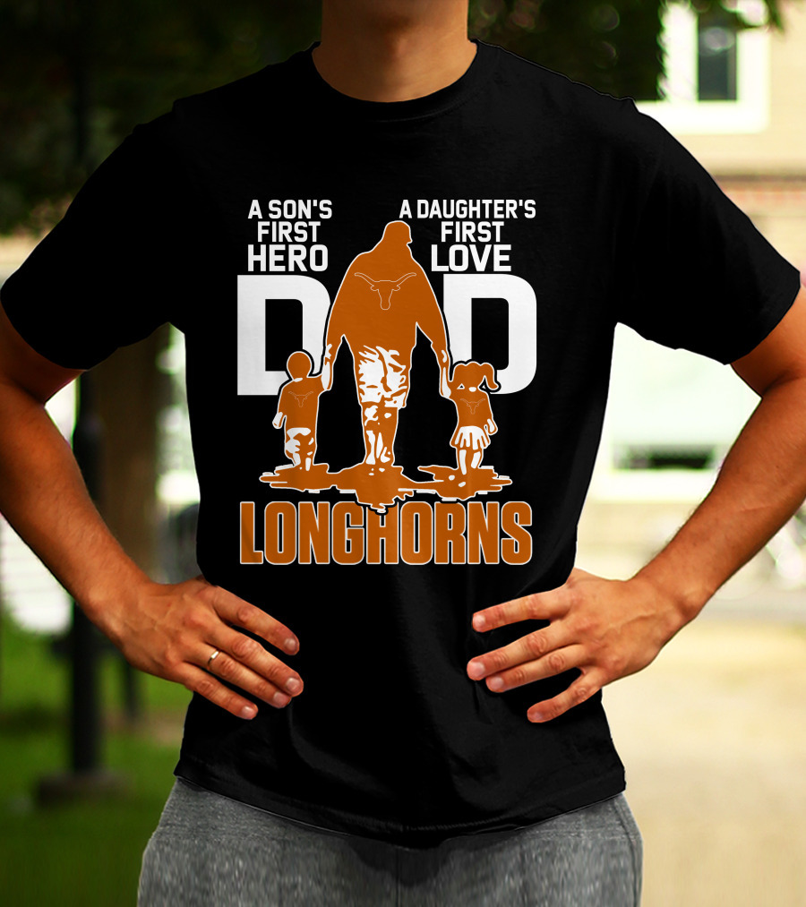 A Son's First Hero Dad A Daughter's First Love Longhorns T-Shirt