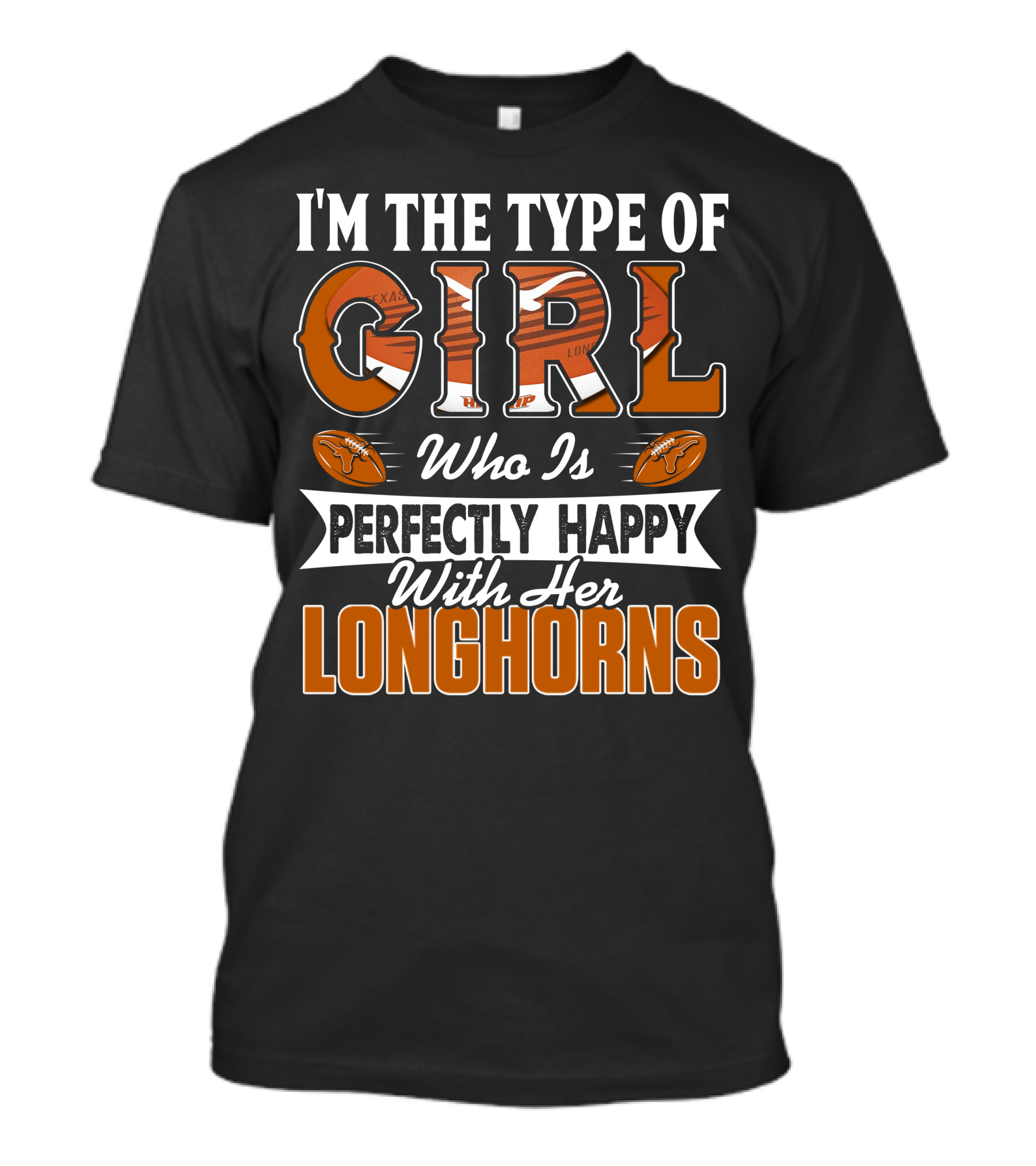 I'm The Type Of Girl Who Is Perfectly Happy With Her Longhorns T-Shirt