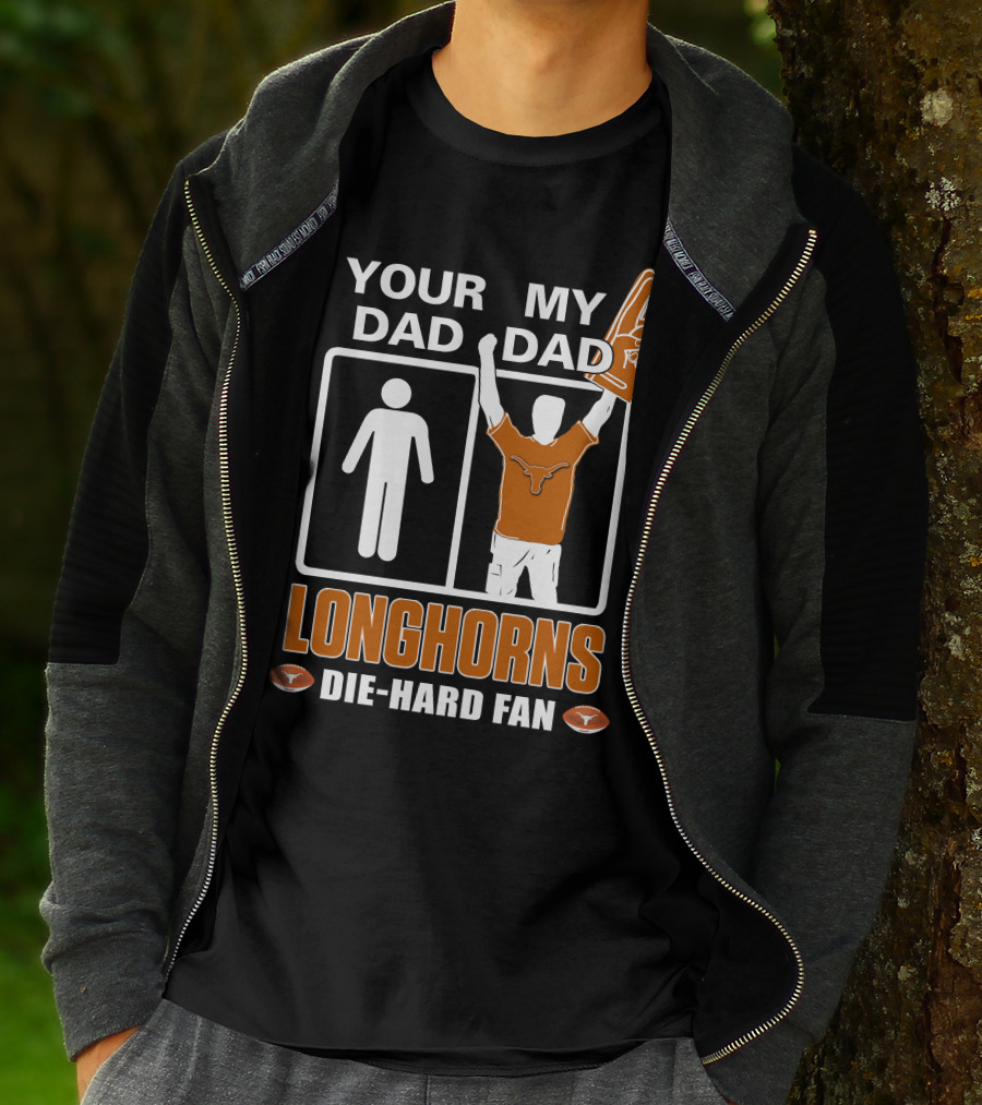 Your Dad My Dad Longhorns Die-Hard Fan T-Shirt