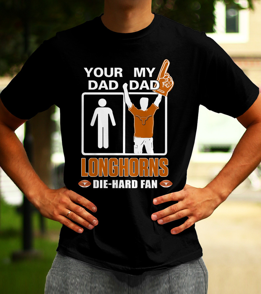 Your Dad My Dad Longhorns Die-Hard Fan T-Shirt