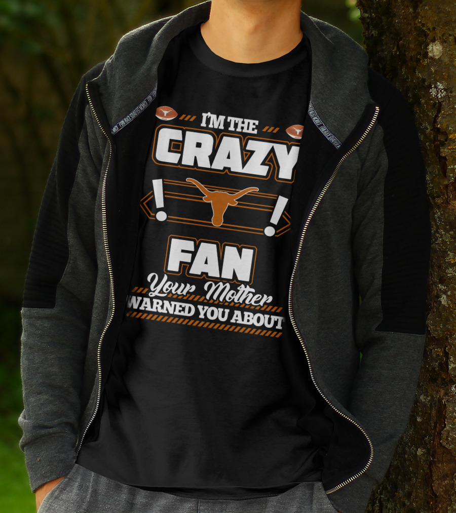 I'm The Crazy Fan Your Mother Warned You About Texas Longhorns T-Shirt