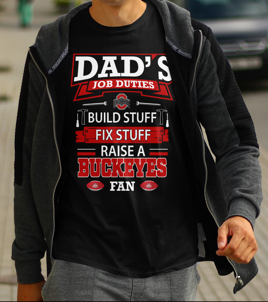 Dad's Job Duties Build Stuff Fix Stuff Raise A Buckeyes Fan Ohio State T-Shirt