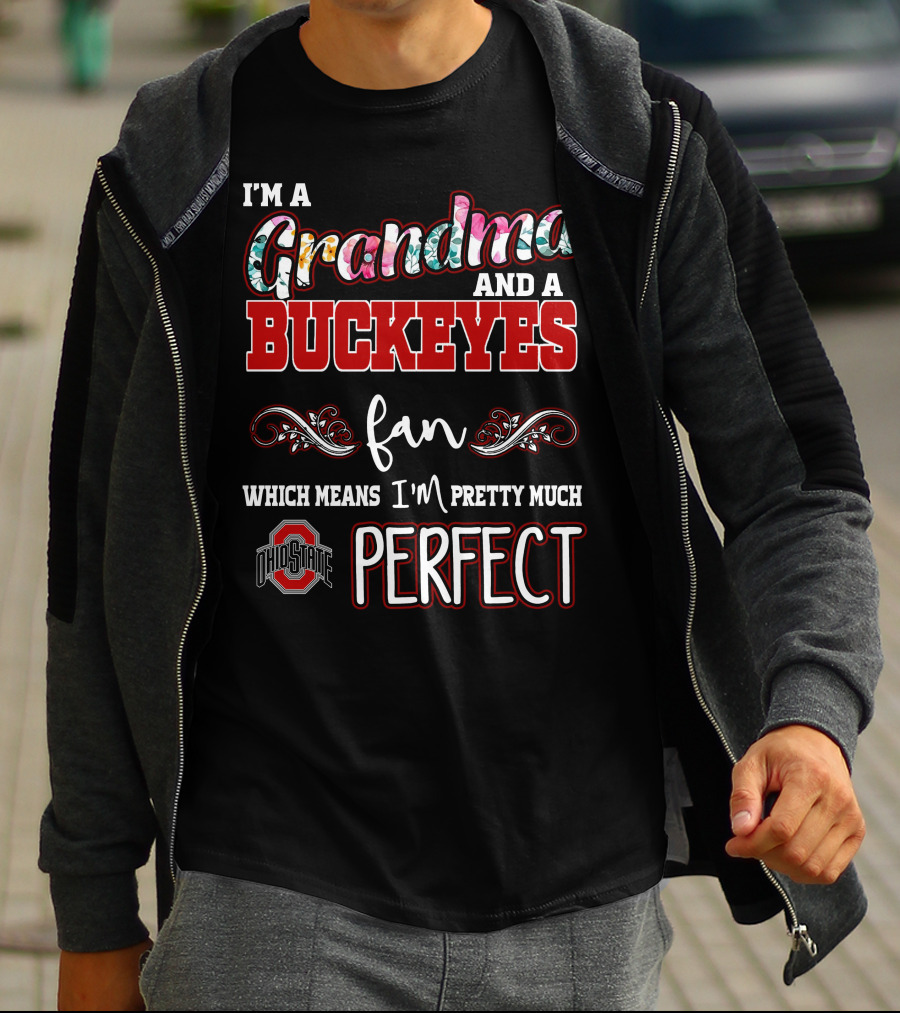 I'm A Grandma And A Buckeyes Fan Which Means I'm Pretty Much Perfect Ohio State T-Shirt