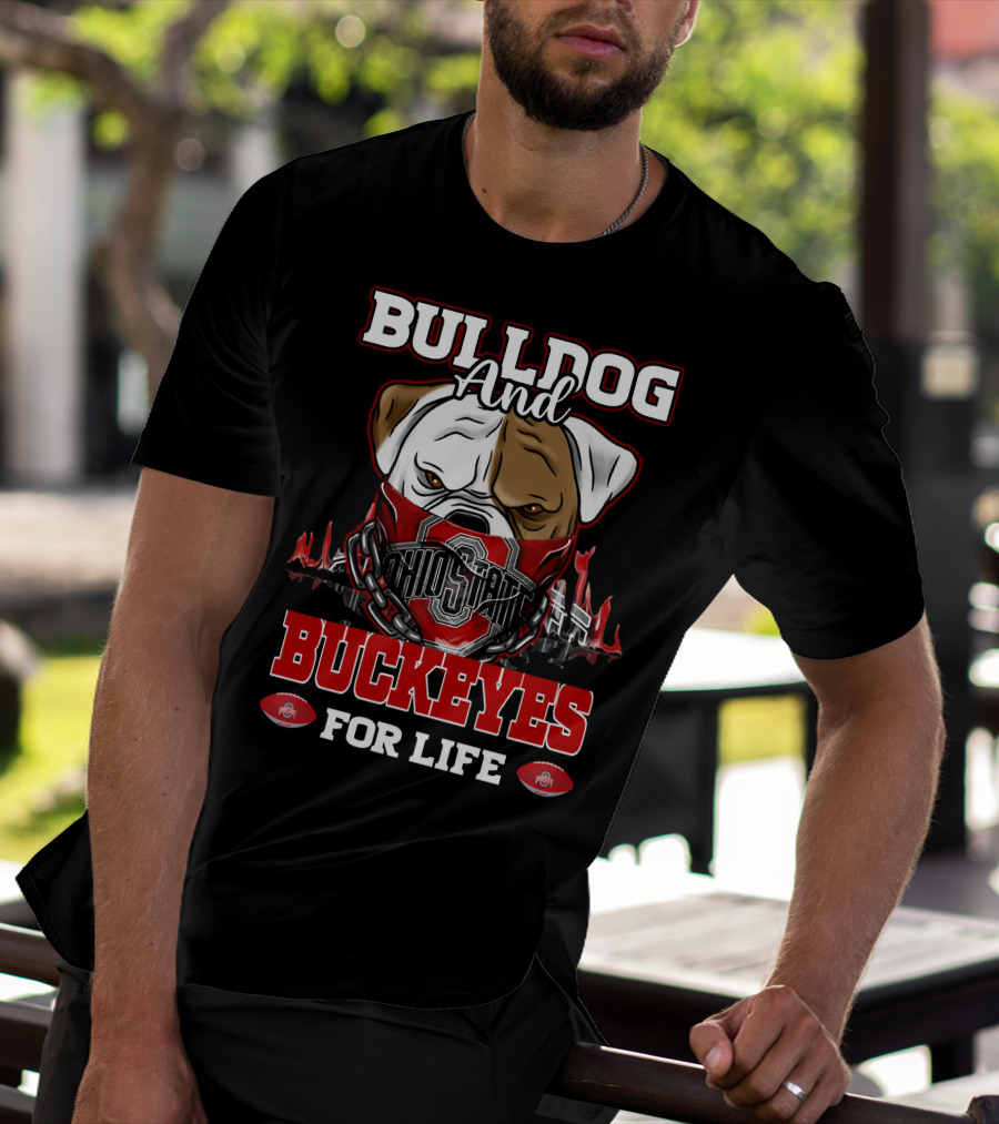 Bulldog And Ohio State Buckeyes For Life T-Shirt