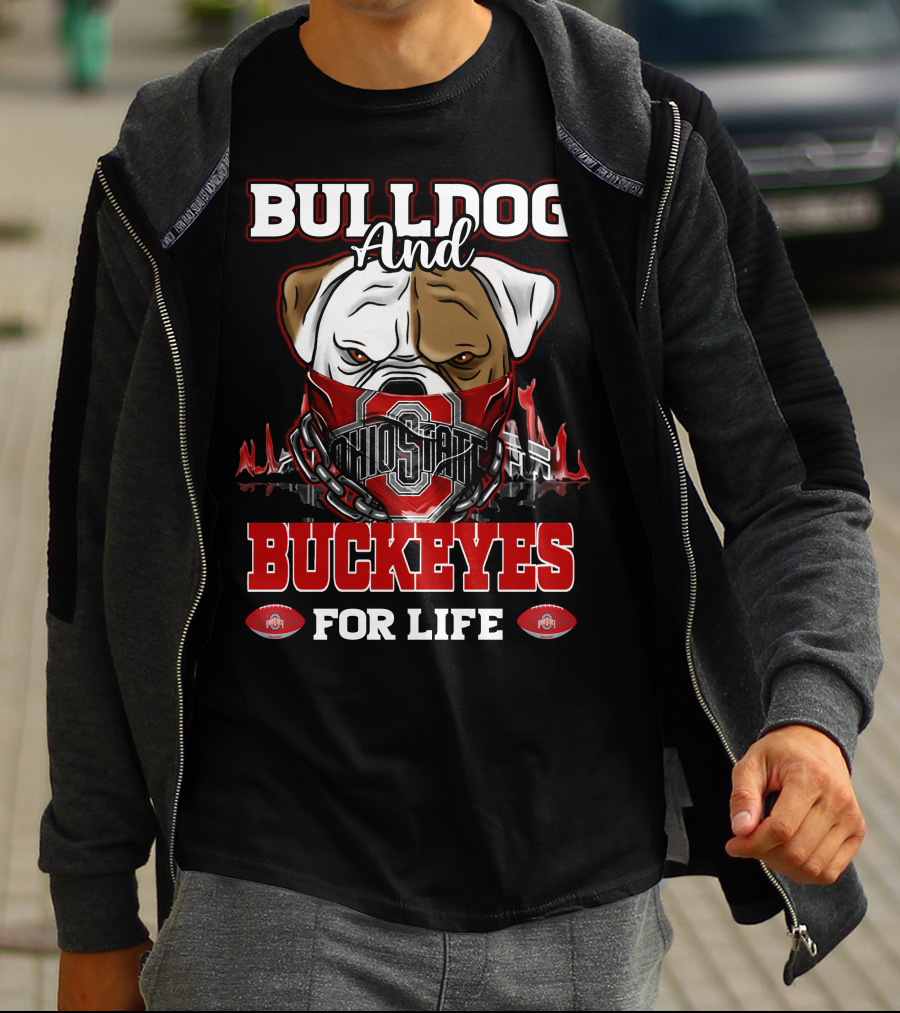 Bulldog And Ohio State Buckeyes For Life T-Shirt