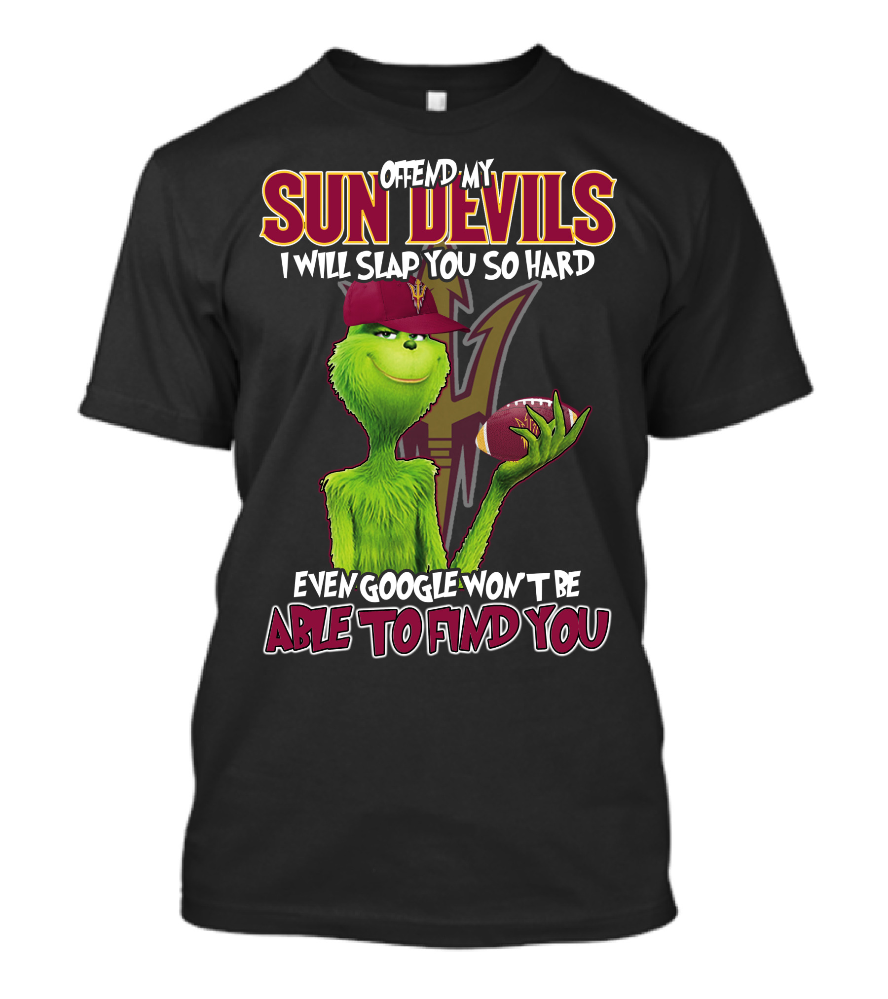 OFFEND MY SUN DEVILS I WILL SLAP YOU SO HARD EVEN GOOGLE WON'T BE ABLE TO FIND YOU T-Shirt