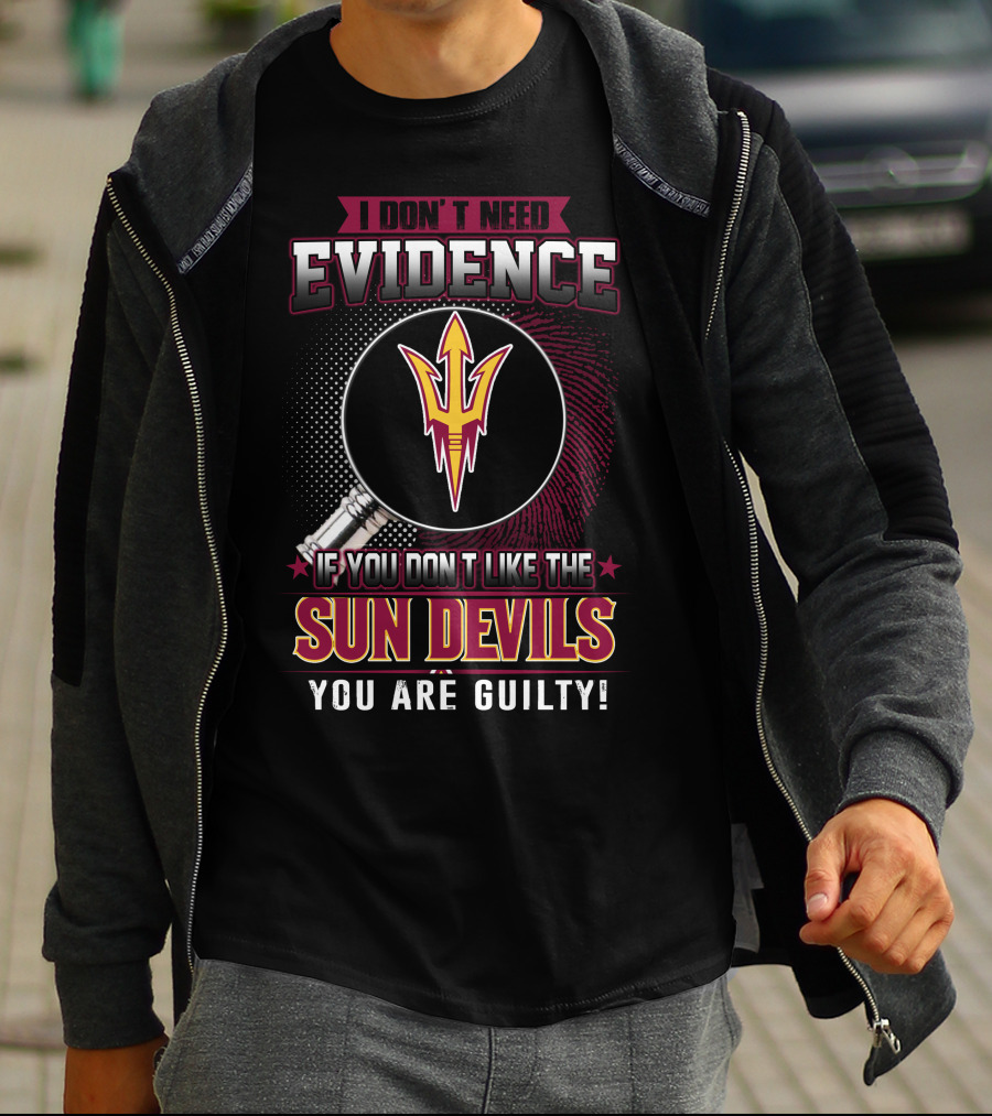 I Don't Need Evidence If You Don't Like The Sun Devils You Are Guilty T-Shirt