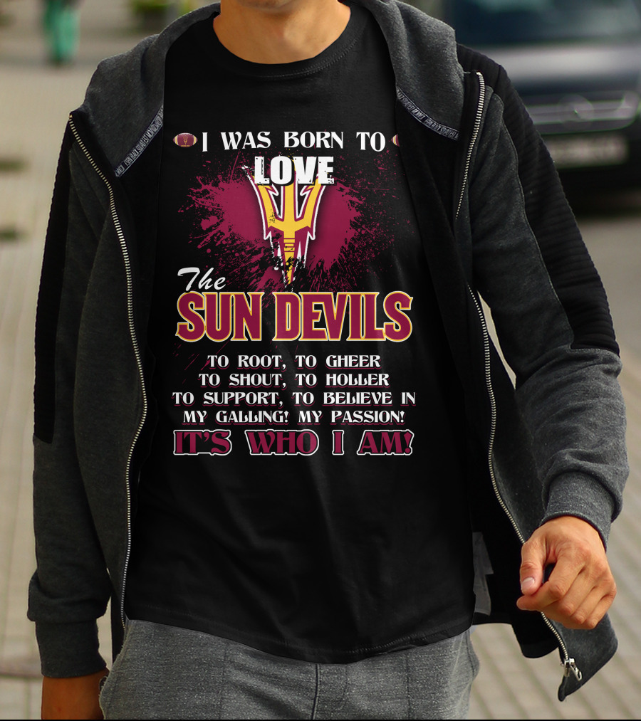I Was Born To Love The Sun Devils It's Who I Am T-Shirt