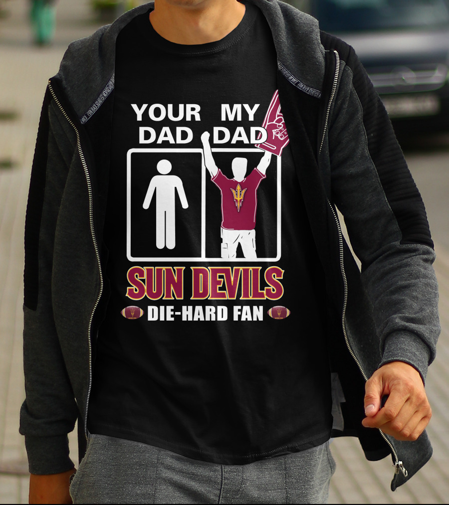 Your Dad My Dad Sun Devils Die-Hard Fan Football T-Shirt