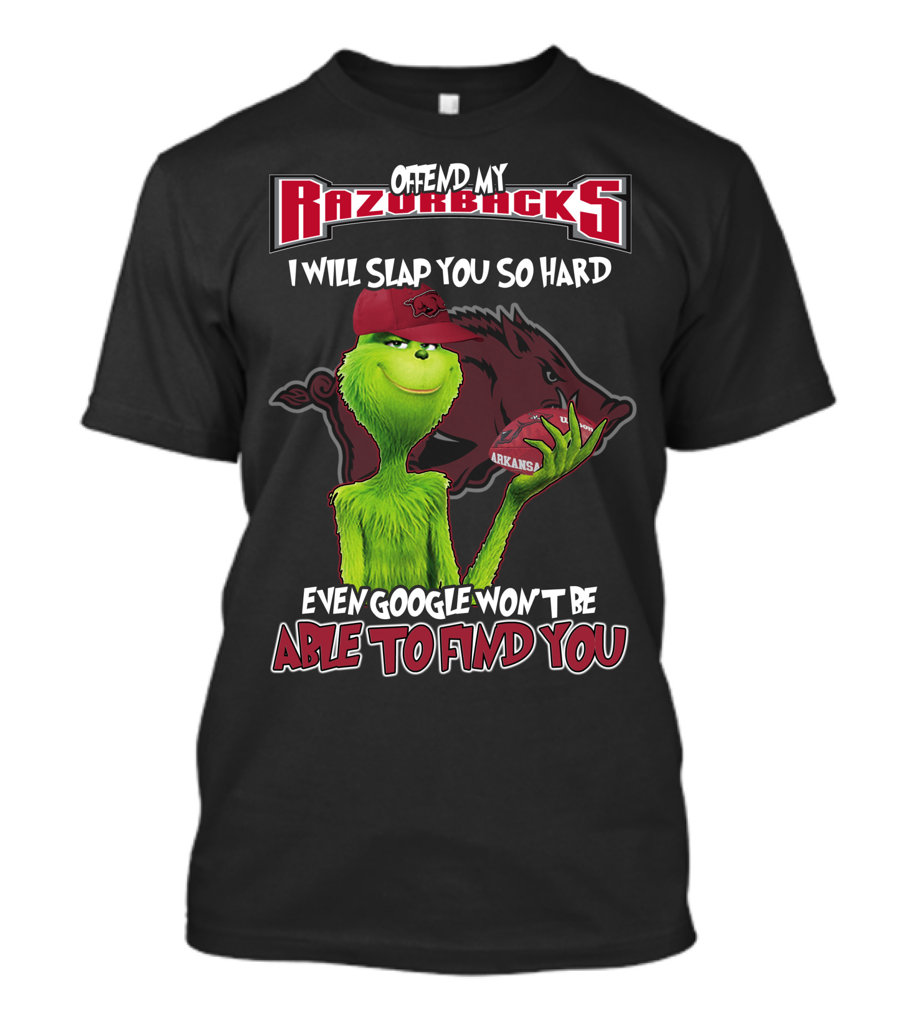Offend My Razorbacks I Will Slap You So Hard Even Google Won't Be Able To Find You Grinch Arkansas Razorbacks T-Shirt