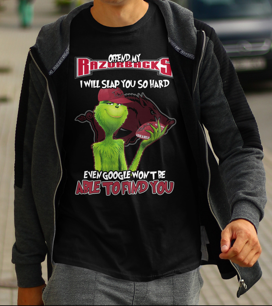 Offend My Razorbacks I Will Slap You So Hard Even Google Won't Be Able To Find You Grinch Arkansas Razorbacks T-Shirt