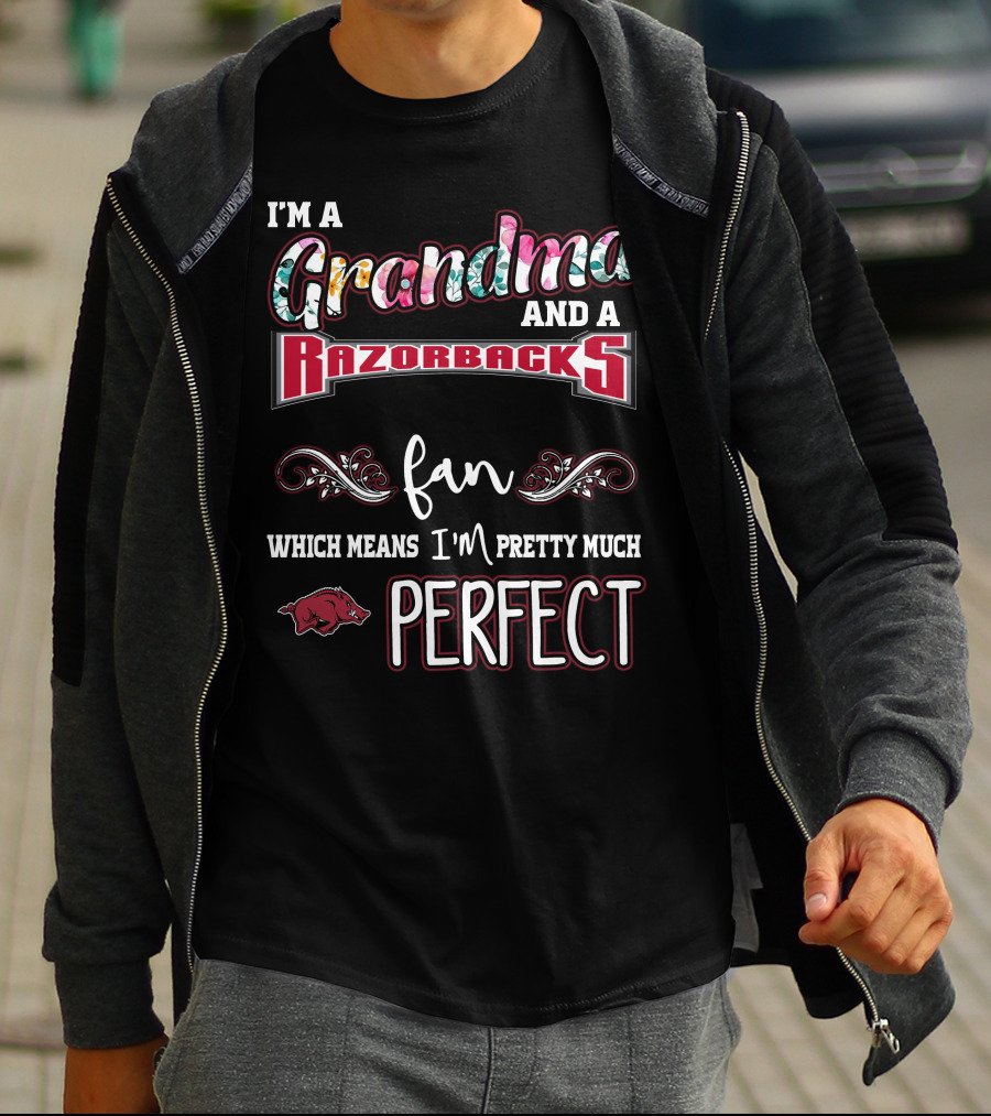 I'm A Grandma And A Razorbacks Fan Which Means I'm Pretty Much Perfect T-Shirt