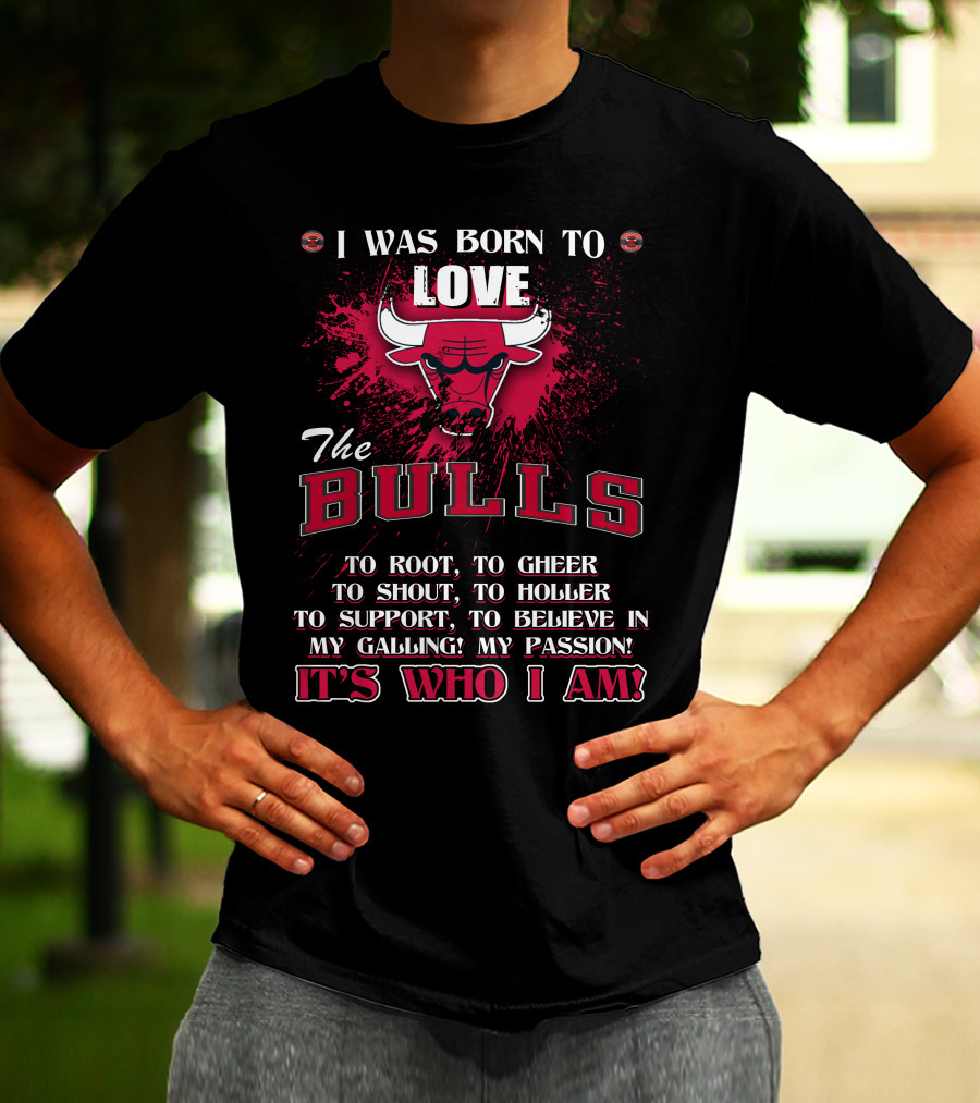 I Was Born To Love The Bulls It's Who I Am T-Shirt