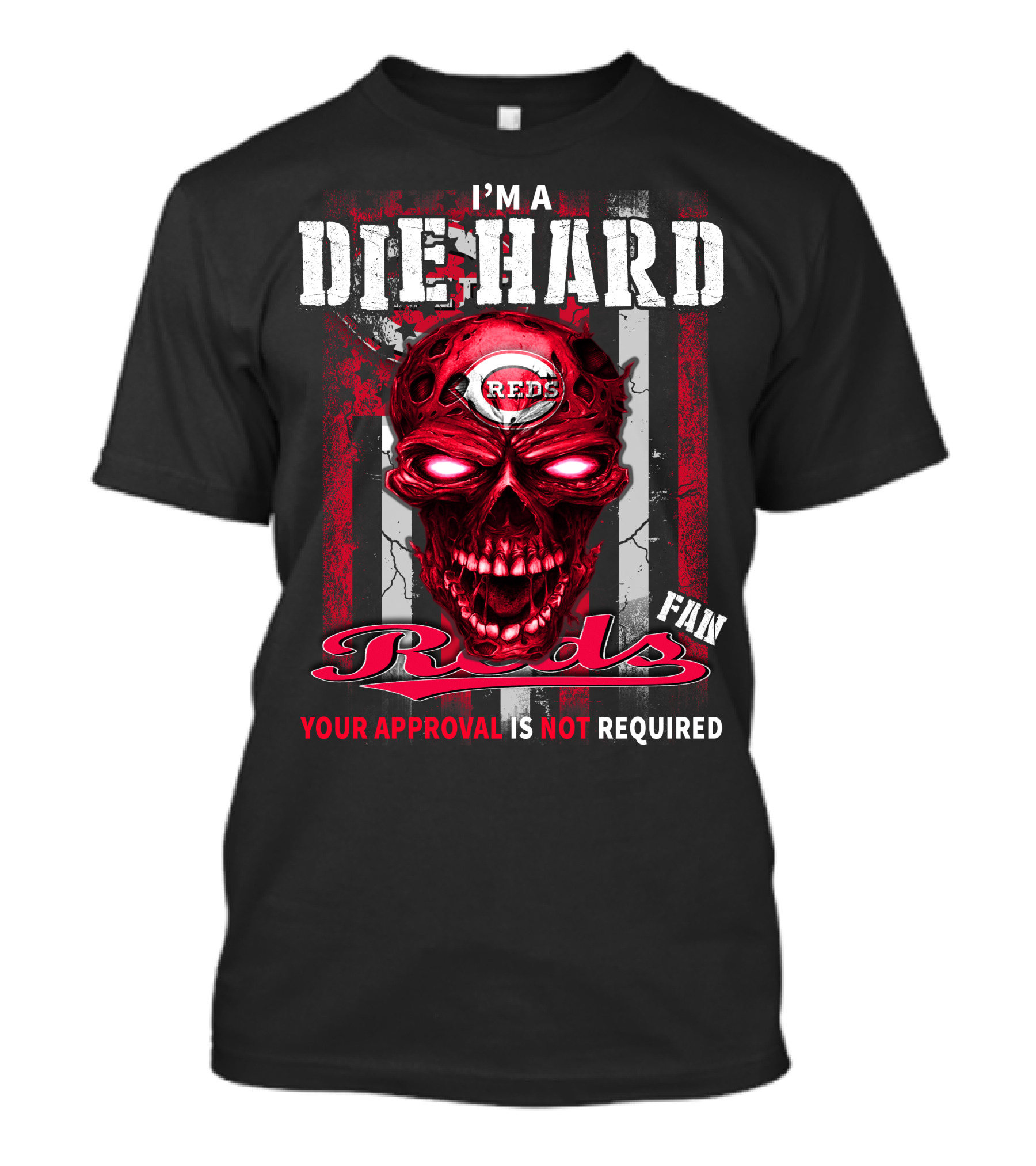 I'm A Die Hard Reds Fan Your Approval Is Not Required T-Shirt
