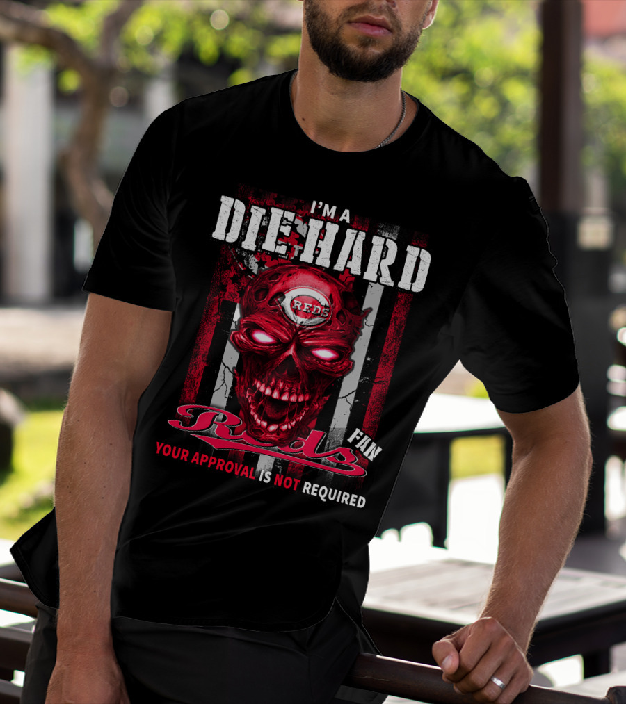 I'm A Die Hard Reds Fan Your Approval Is Not Required T-Shirt
