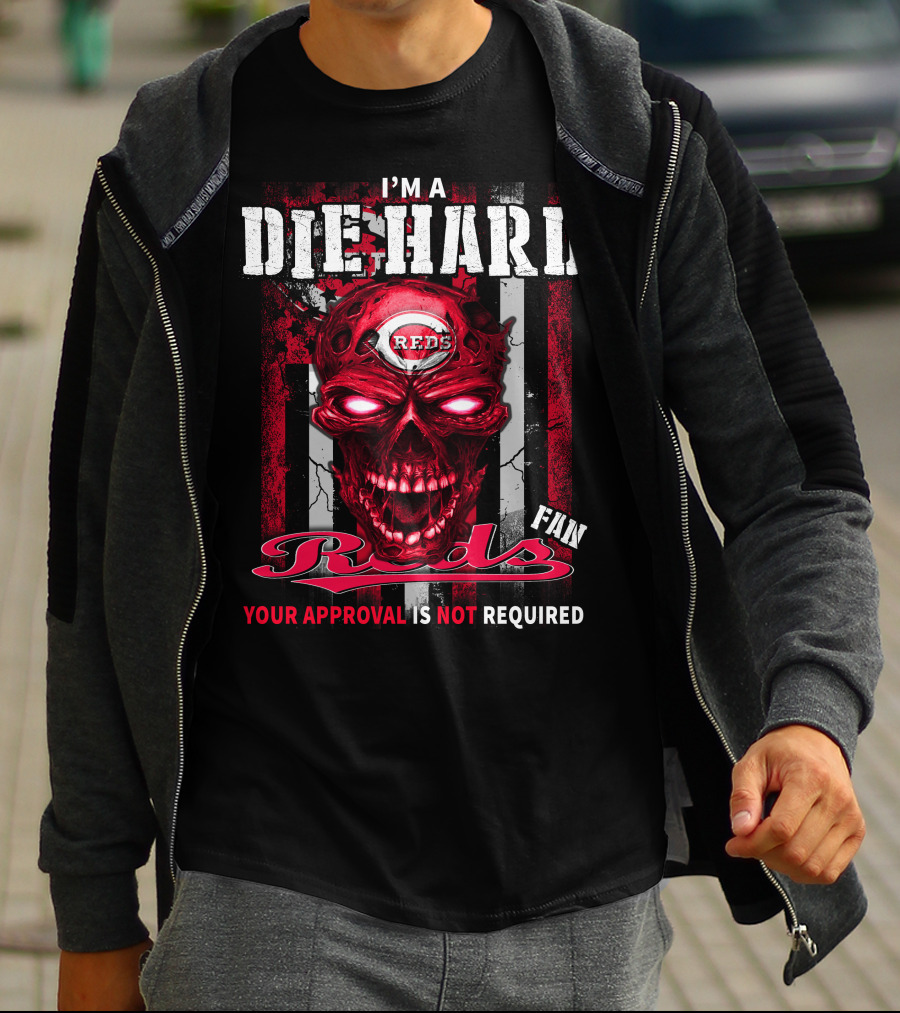 I'm A Die Hard Reds Fan Your Approval Is Not Required T-Shirt